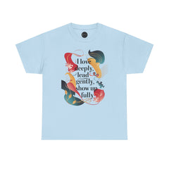 I Love Deeply, Lead Gently & Show Up Fully Tee