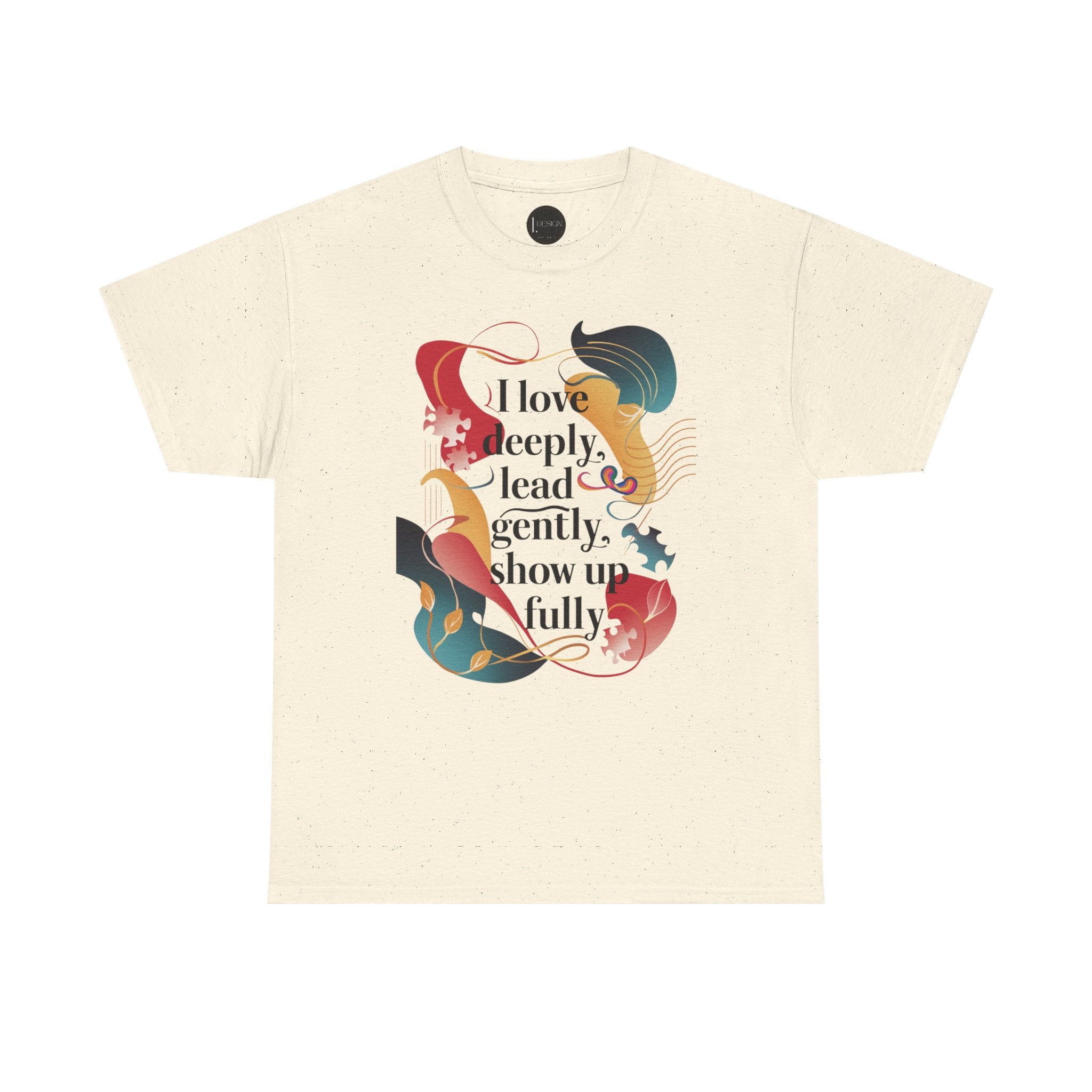 I Love Deeply, Lead Gently & Show Up Fully Tee
