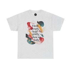 I Love Deeply, Lead Gently & Show Up Fully Tee