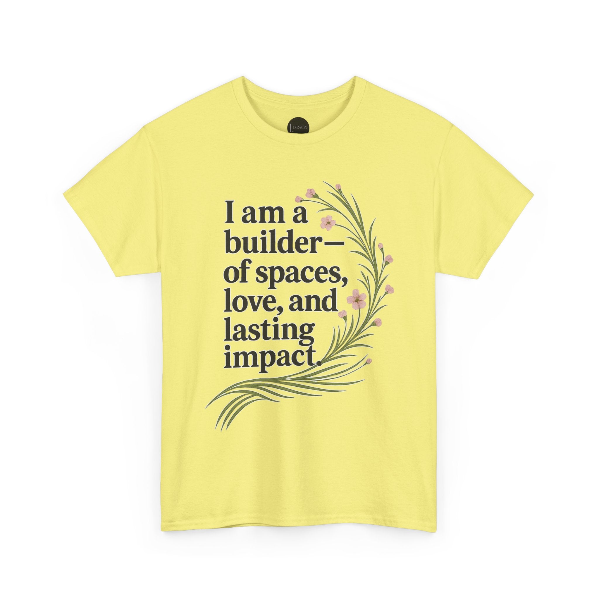 I'm a Builder of Spaces, Love and Lasting Impact Tee