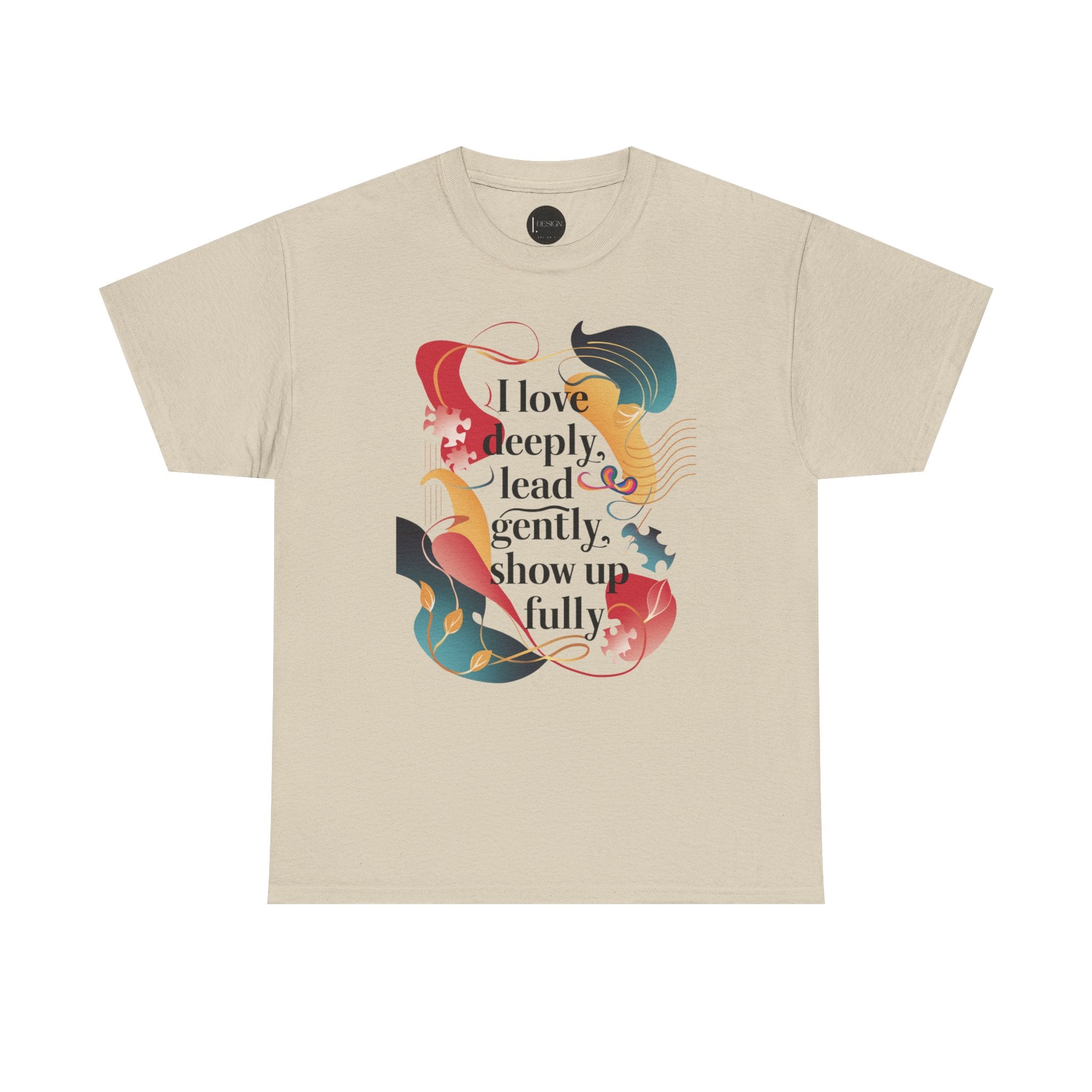 I Love Deeply, Lead Gently & Show Up Fully Tee