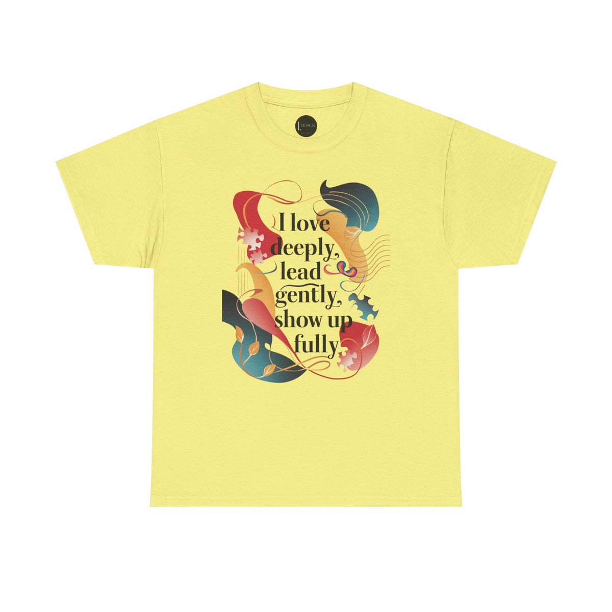 I Love Deeply, Lead Gently & Show Up Fully Tee