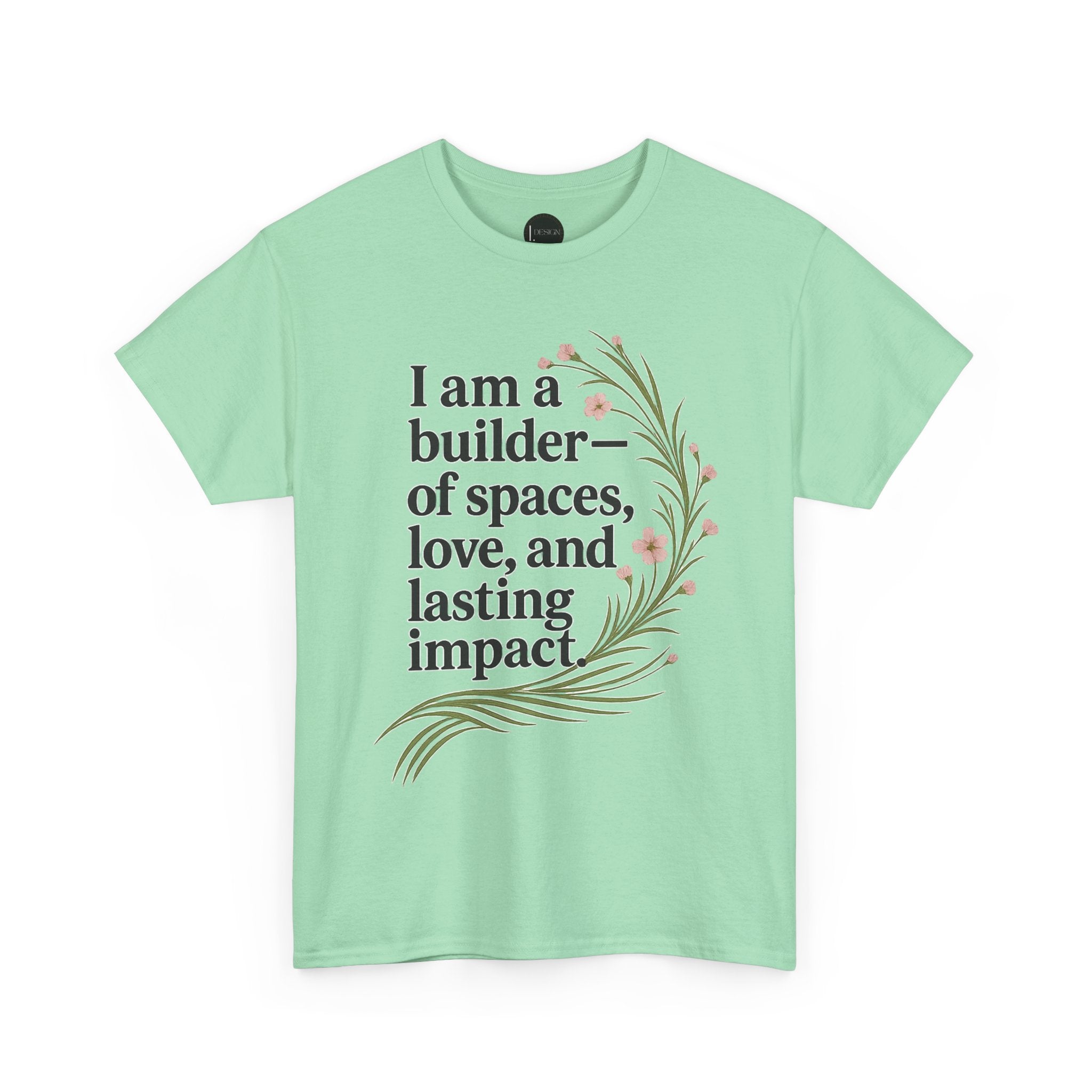 I'm a Builder of Spaces, Love and Lasting Impact Tee