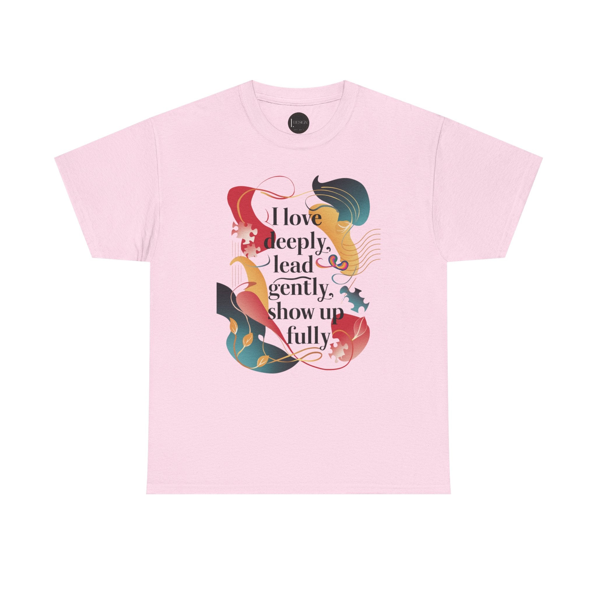 I Love Deeply, Lead Gently & Show Up Fully Tee