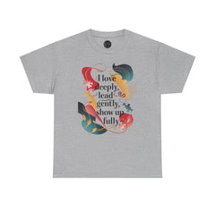 I Love Deeply, Lead Gently & Show Up Fully Tee